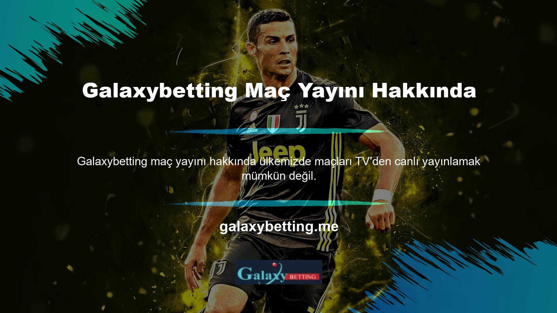 Ancak Galaxybetting TV futbol maçlarını kendi sitesinde ücretsiz olarak canlı yayınlıyor