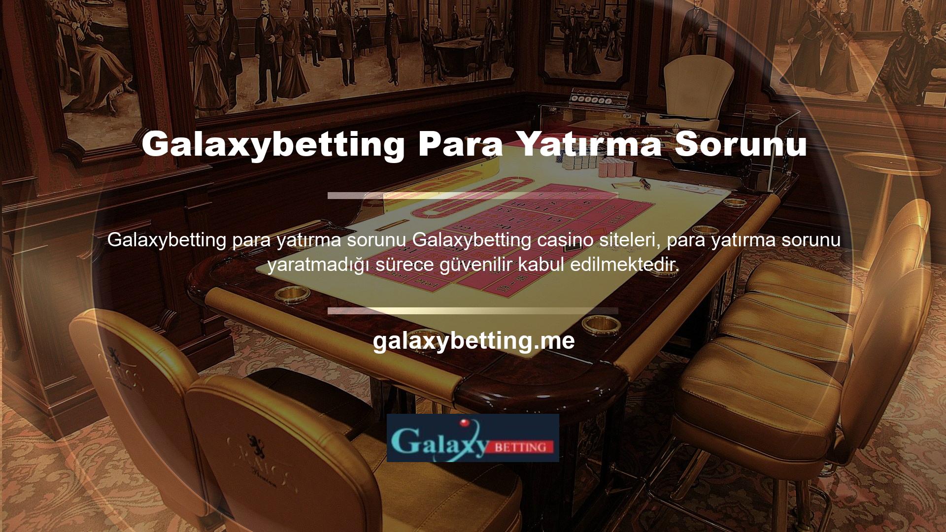 Galaxybetting online casino ve para yatırma casino siteleri, para yatırma sorunu yaratmadığı sürece güvenilir kabul edilmektedir