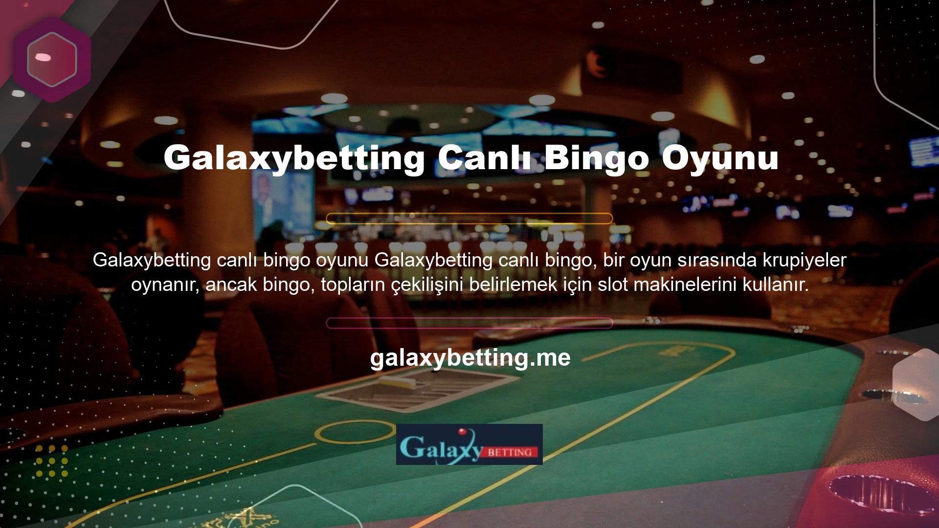Bu amaçla canlı bahis sitesi, güvenilir üyeler için altyapısı olarak tanımlanan Galaxybetting Canlı Bingo Oyunları ile çalışmaktadır